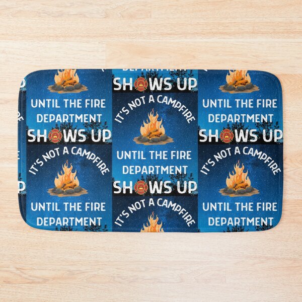 Item preview, Its Not A Campfire Until The Fire Dept Shows Up designed and sold by WoodburyLake.