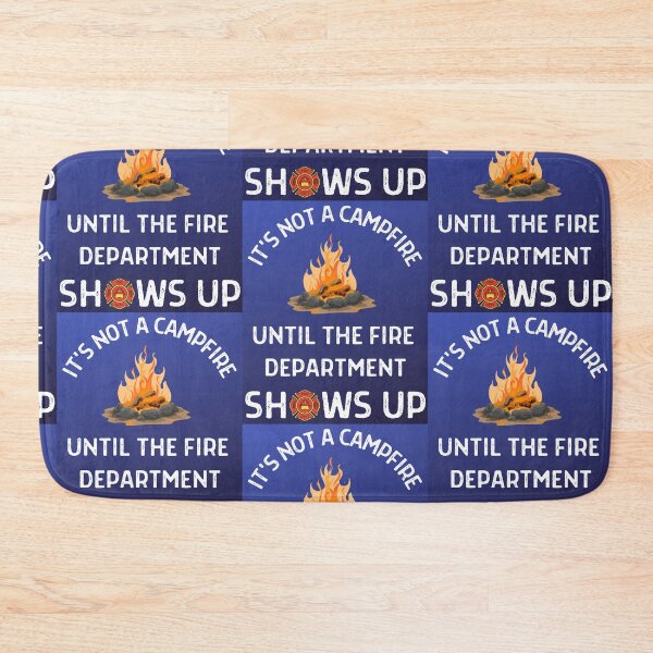 Item preview, Its Not A Campfire Until The Fire Dept Shows Up designed and sold by WoodburyLake.