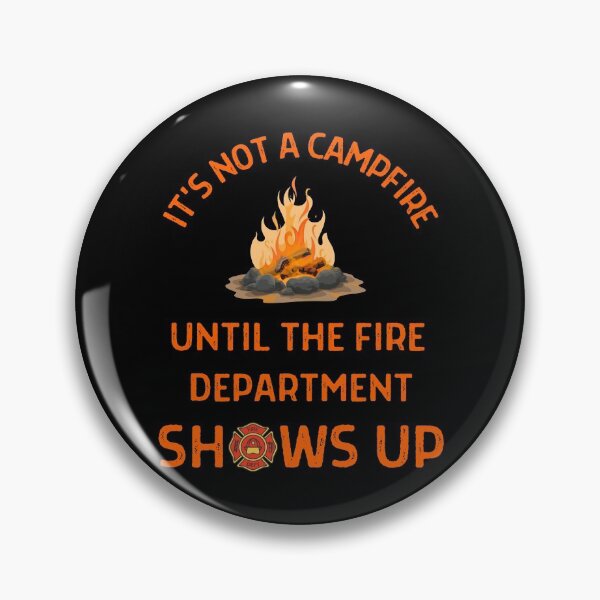 Item preview,  Its Not A Campfire Until The Fire Dept Shows Up  designed and sold by WoodburyLake.