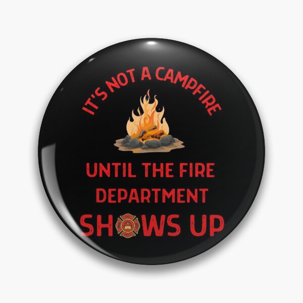 Item preview, Its Not A Campfire Until The Fire Dept Shows Up  designed and sold by WoodburyLake.