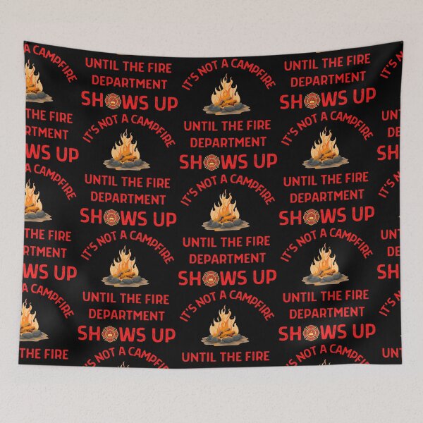 Item preview, Its Not A Campfire Until The Fire Dept Shows Up  designed and sold by WoodburyLake.