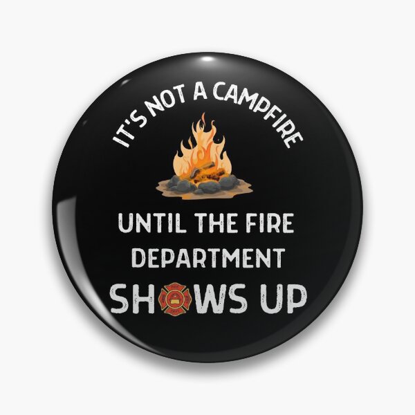 Item preview, Its Not A Campfire Until The Fire Dept Shows Up  designed and sold by WoodburyLake.