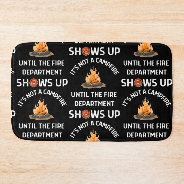 Item preview, Its Not A Campfire Until The Fire Dept Shows Up  designed and sold by WoodburyLake.