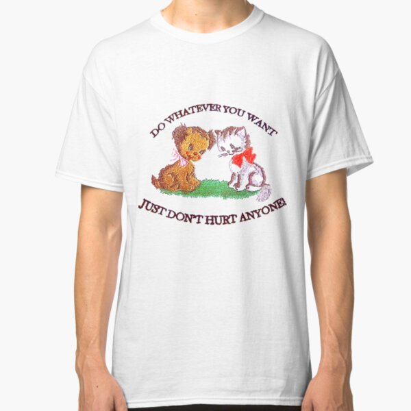 Just Dont Hurt Anyone Classic T-Shirt