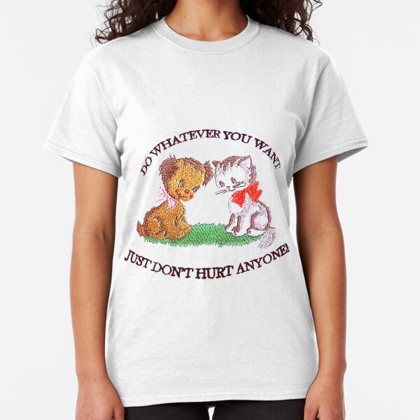 Just Dont Hurt Anyone Classic T-Shirt