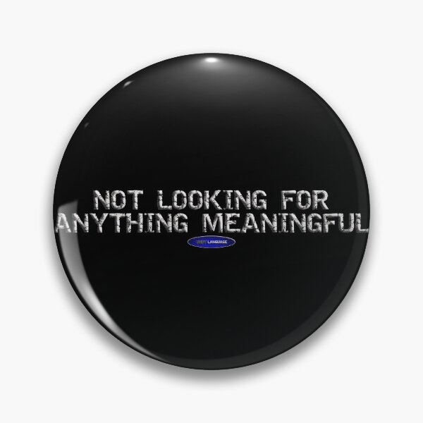 Item preview, NOT LOOKING FOR ANYTHING MEANINGFUL - FUNNY -  SARCASM - DATING - QUOTE designed and sold by BODYLANGUAGE101.