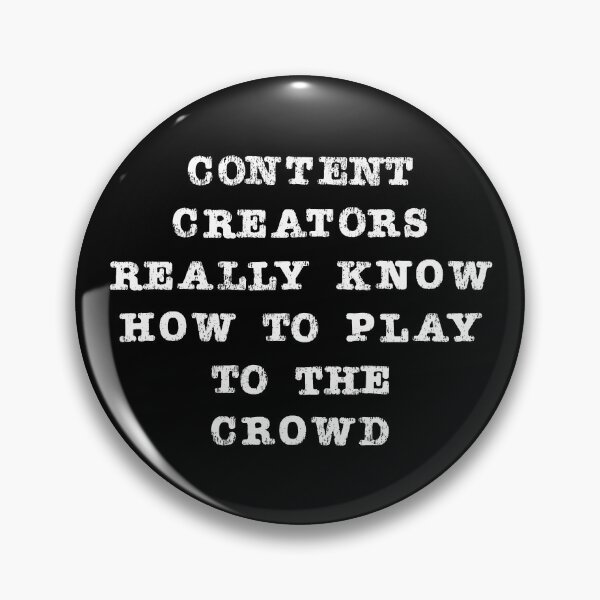 Item preview, Content Creator Quotes: Content Creators Know How to Play to The Crowd designed and sold by GraffitiSoup.
