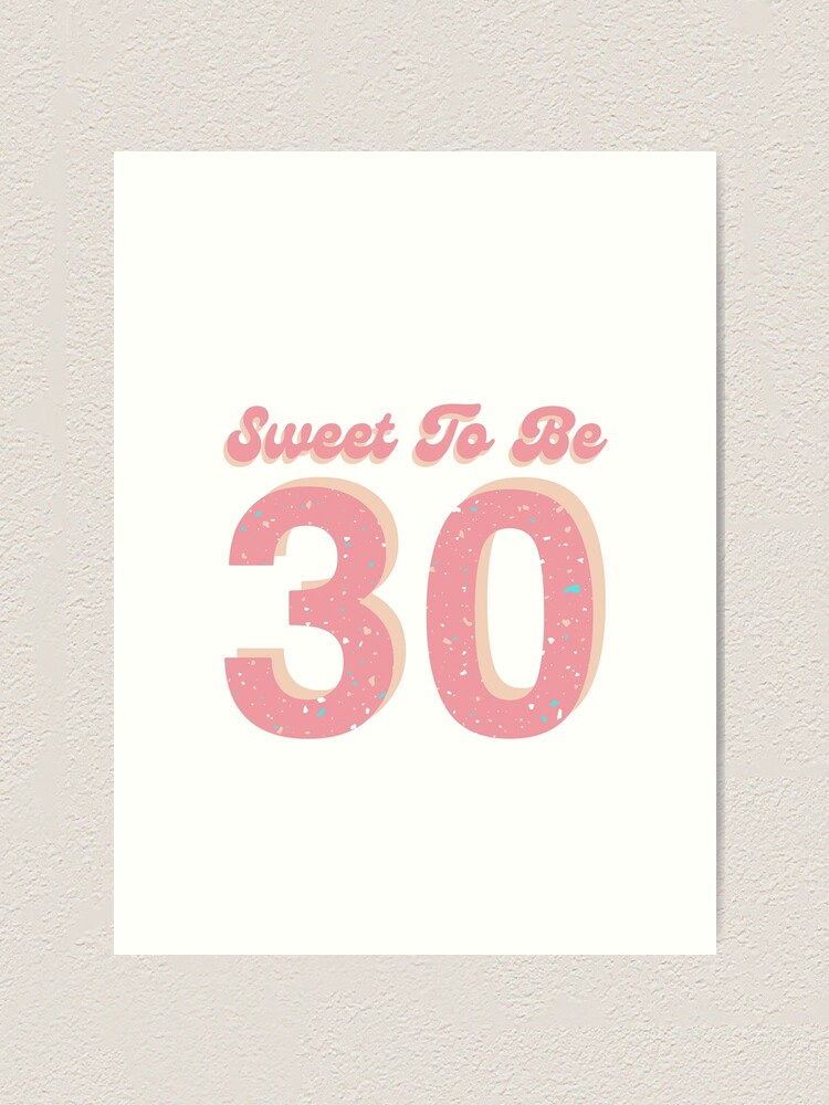 Sweet To Be Thirty | 30th Birthday sweet-to-be-thirty-30th-birthday-art-print-for-sale-by-prestoprints-redbubble