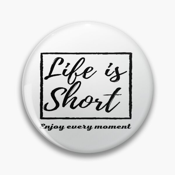 Item preview, Life is short enjoy every moment designed and sold by John-merou.