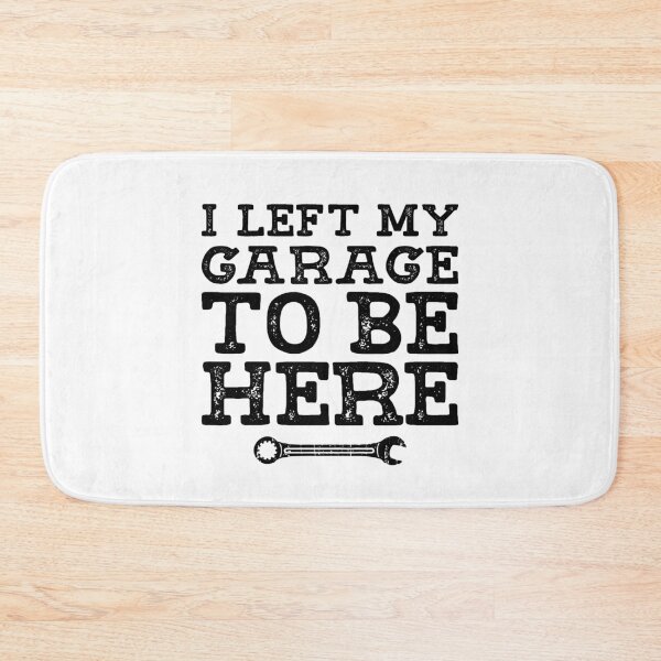 Item preview, I Left My Garage To Be Here, Mechanic Humor designed and sold by Maria Garcia.