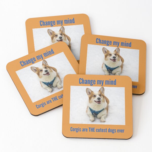 Item preview, Change my mind... Corgis are THE cutest dogs ever designed and sold by GeoTeasters.
