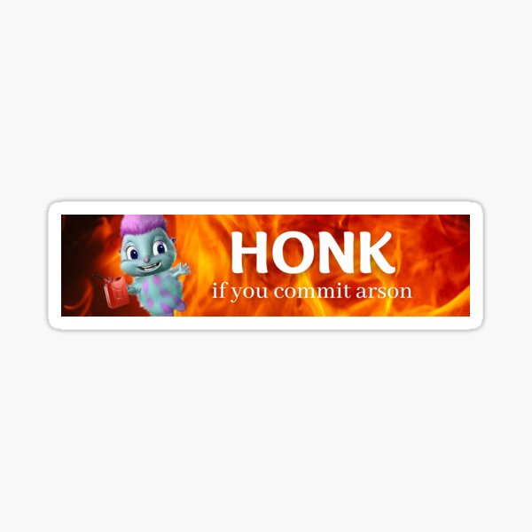 HONK if you commit arson Bibble Sticker