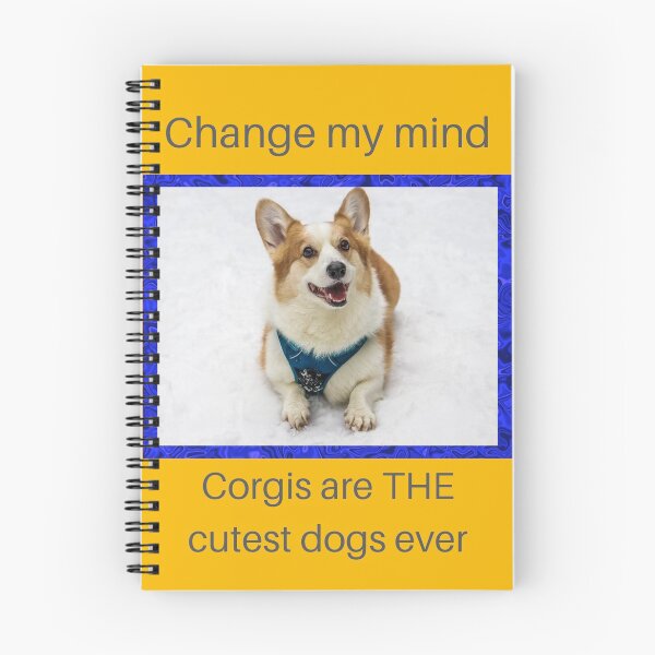 Item preview, Change my mind... Corgis are THE cutest dogs ever designed and sold by GeoTeasters.