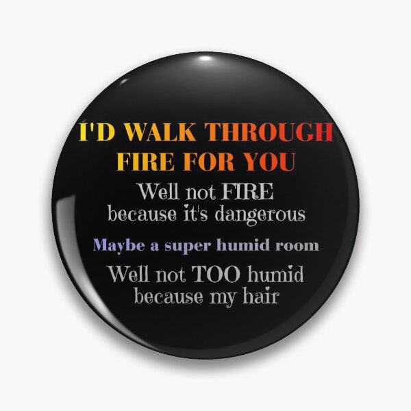 Item preview, I'd Walk Through Fire for You designed and sold by JEMILLERDESIGNS.