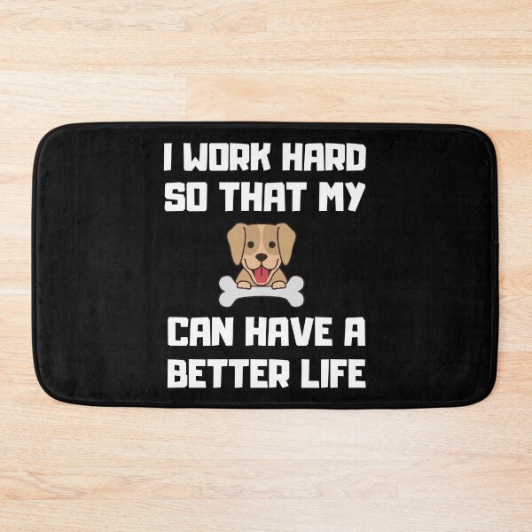 Item preview, I Work Hard So That My Dog Can Have A Better Life designed and sold by daguilon.
