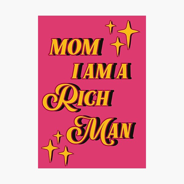 'Mom I am a rich man' -Cher Photographic Print