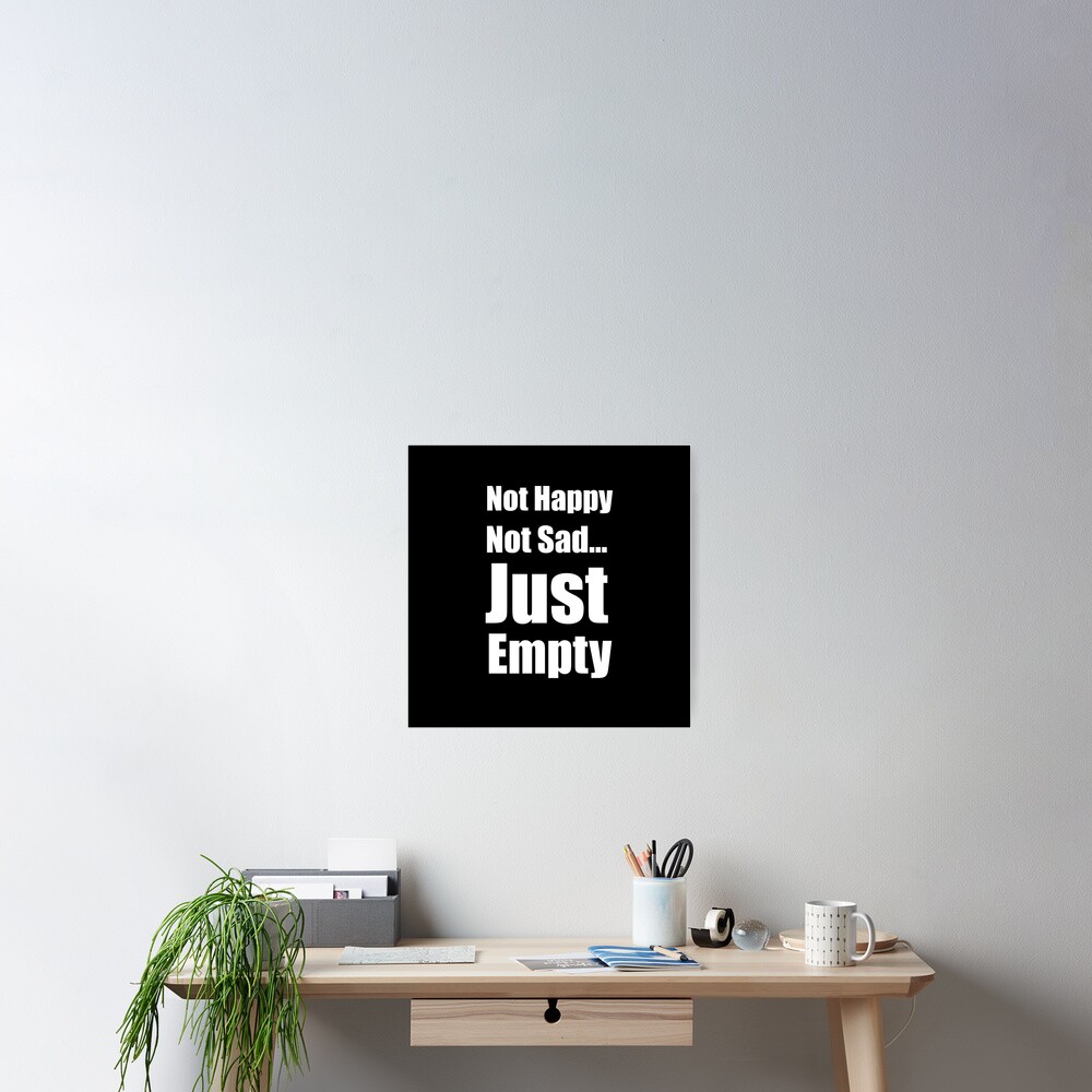 not-happy-not-sad-just-empty-poster-for-sale-by-kikushima-redbubble