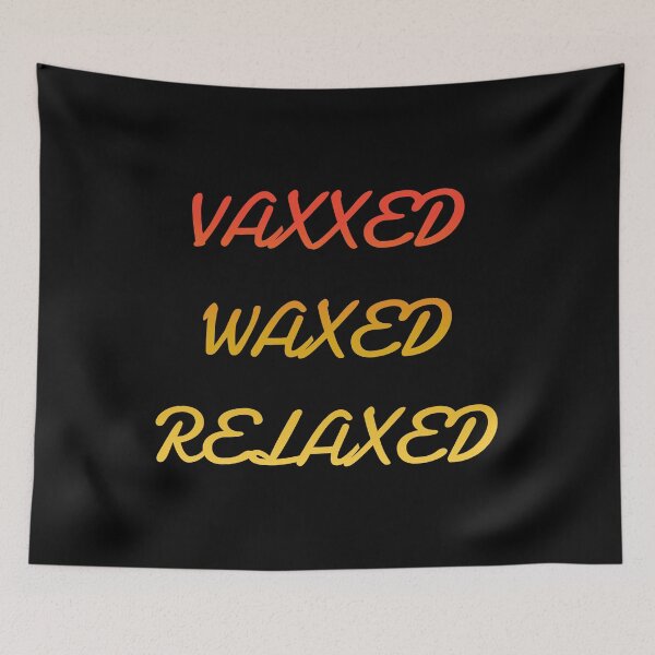 Item preview, vaxxed waxed relaxed designed and sold by GOOD-TIME.