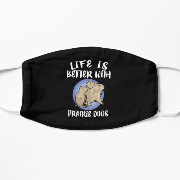 Life Is Better With Prairie Dogs Flat Mask