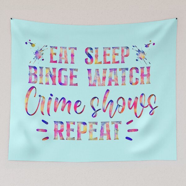 Item preview, Eat, Sleep, Binge Watch Crime Shows Repeat! Colourful and cool.  designed and sold by CristalleLisa.