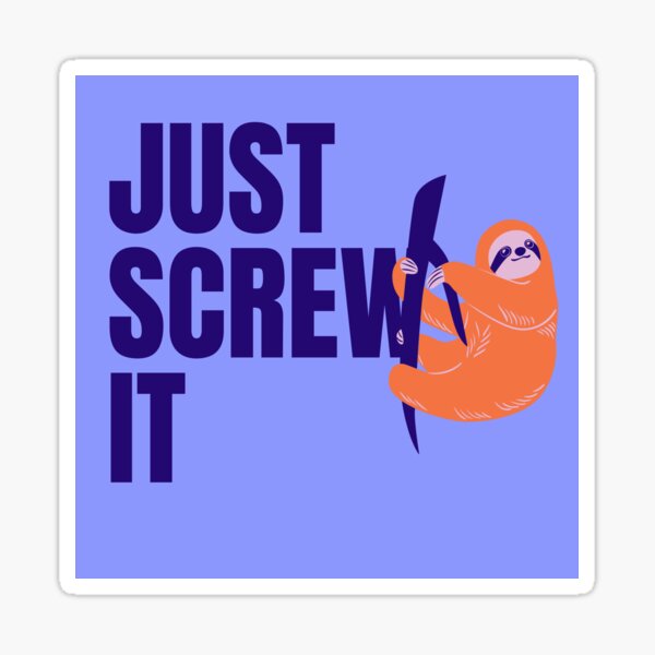 "just screw it" Sticker for Sale by theminimalspot Redbubble