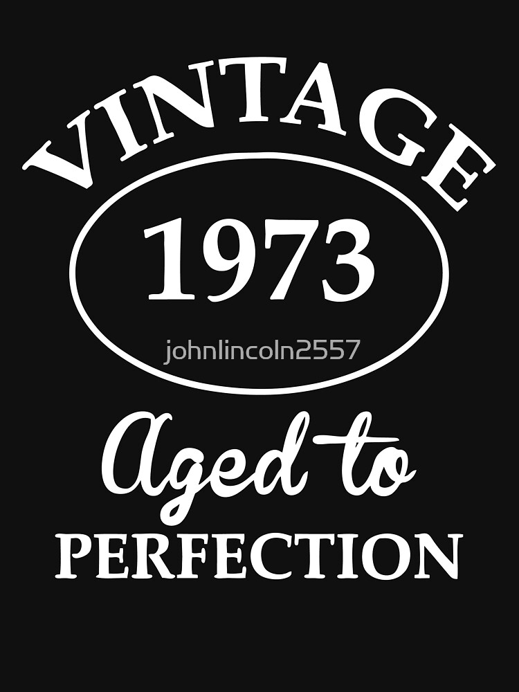 Vintage 1973 Aged To Perfection T Shirt By Johnlincoln2557 Redbubble