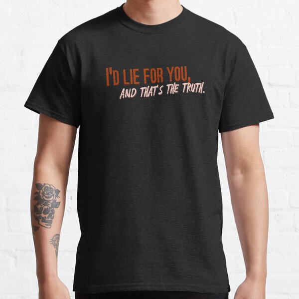 I'd Lie For You and That's The Truth - Meat Loaf Design Classic T-Shirt