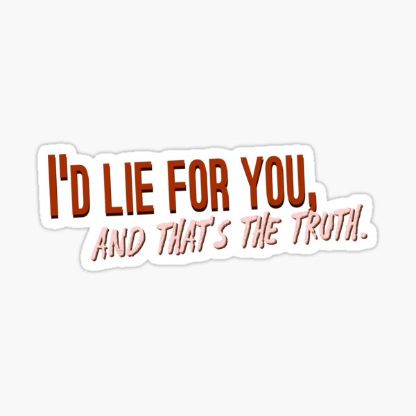 I'd Lie For You and That's The Truth - Meat Loaf Design Sticker
