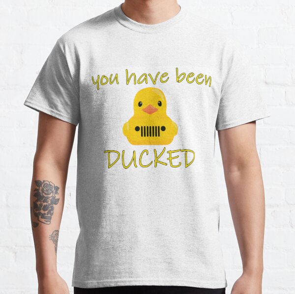 You Got Ducked Classic T-Shirt