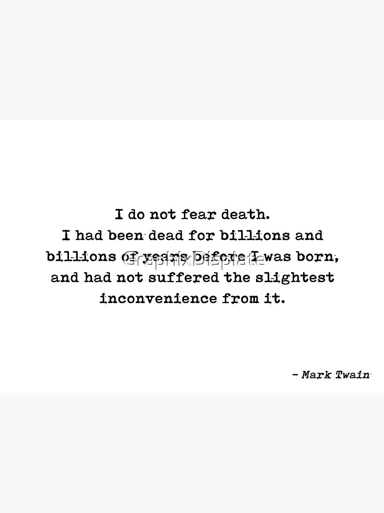 I Do Not Fear Death I Had Been Dead For Billions And Billions Of Years ...