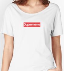 Supreme Meme = Suprememe Women's Relaxed Fit T-Shirt