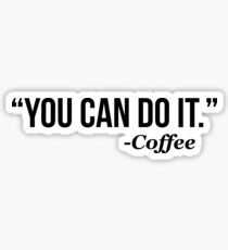 YOU CAN DO IT - Coffee - version 1 - black Sticker