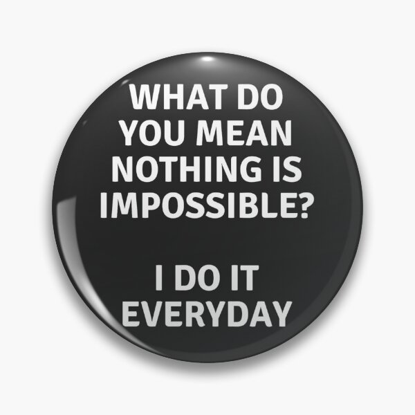 Item preview, Nothing is impossible? I do it everyday! designed and sold by malkhteb.