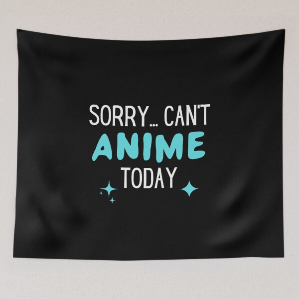 Item preview, Sorry Can't Anime Today Manga Otaku Humor designed and sold by Massaie55.