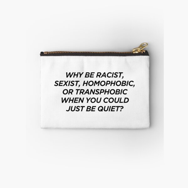 Item preview, Why Be Racist Sexist Homophobic or Transphobic When You Could Just Be Quiet designed and sold by pierrelaidesign.