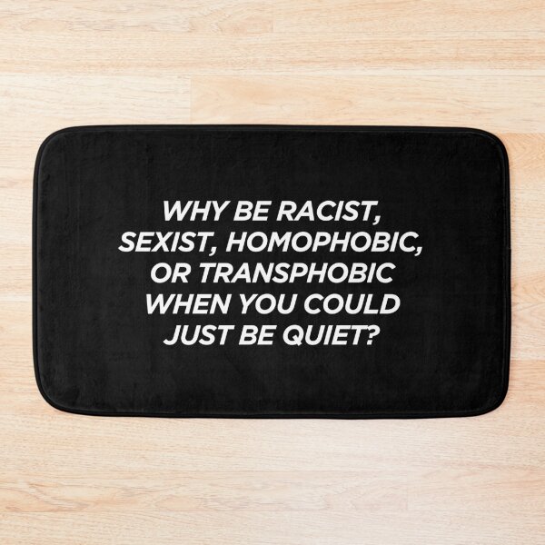 Item preview, Why Be Racist Sexist Homophobic or Transphobic When You Could Just Be Quiet designed and sold by pierrelaidesign.
