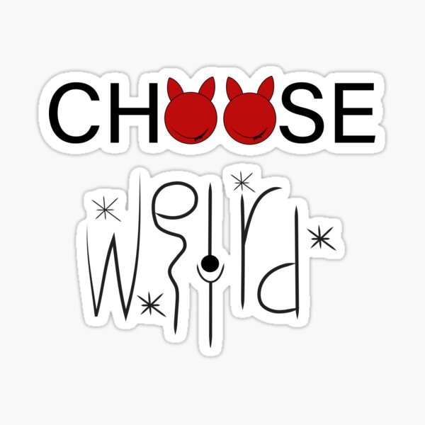 Choose weird Sticker