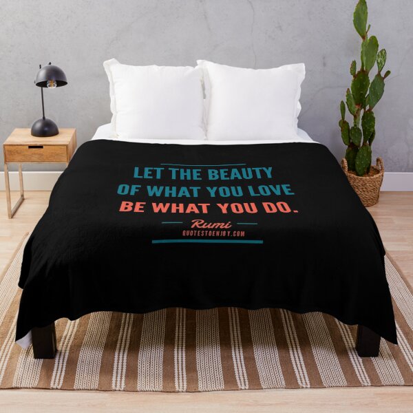 Let the beauty of what you love be what you do. – Rumi Throw Blanket