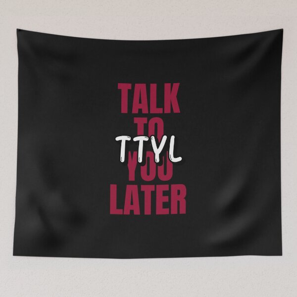 Item preview, Talk To You Later - TTYL Acronym designed and sold by DanLopesMerch.