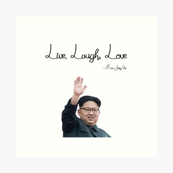 Kim Jong Un Live Love Laugh Art Prints Redbubble   Aps,504x498,small,transparent Pad,600x600,f8f8f8 