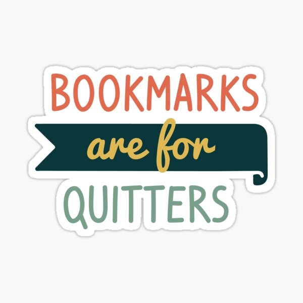 bookmarks are for quitters Sticker