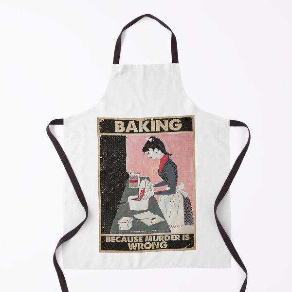 baking because murder is wrong Apron