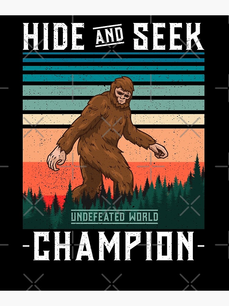 Undefeated Hide And Seek World Champion Bigfoot Sasquatch Poster For Sale By Chromanautmerch 