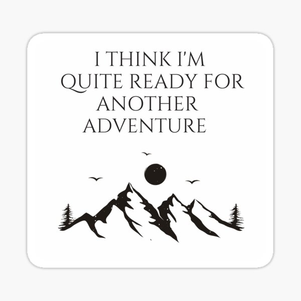 i-think-i-am-quite-ready-for-another-adventure-sticker-for-sale-by