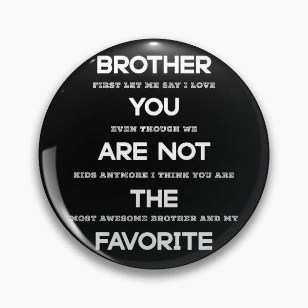 Item preview, Sarcastic Brother You Are Not The Favorite designed and sold by ShowMePrints.