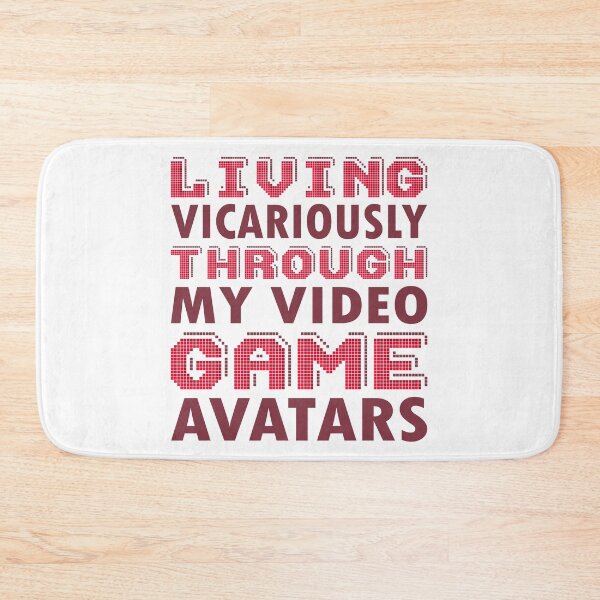 Item preview, Living Vicariously Through My Video Game Avatars Gamer Design designed and sold by boopsblunt.