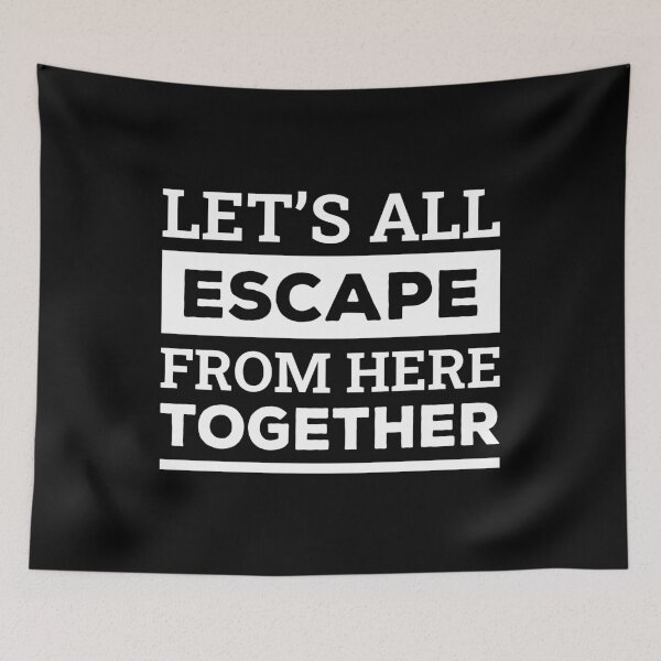 Item preview, Let's All Escape From Here Together (White) designed and sold by FilipeFerreira.