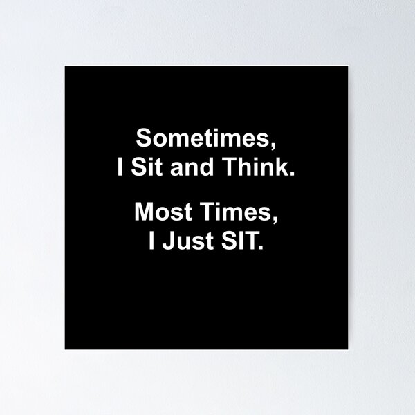 Item preview, Sometimes I Sit and Think - Funny Quote designed and sold by MellowCat.
