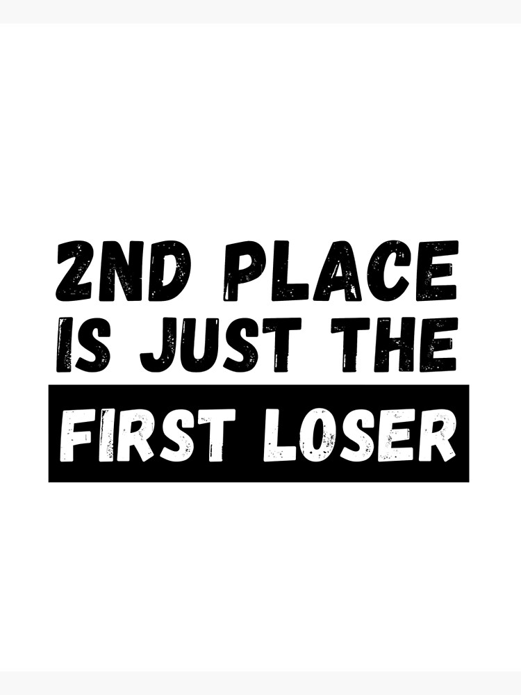 2nd Place Is Just The First Loser Large Print Poster By Dedicated2drive Redbubble