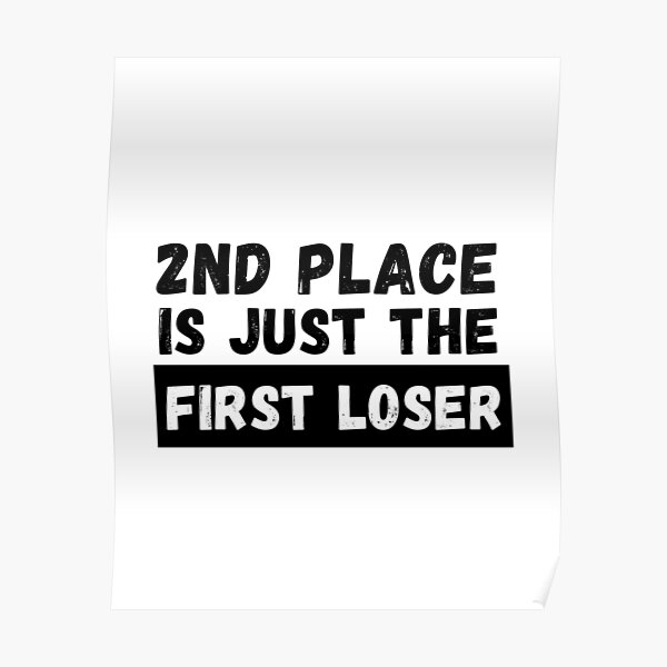 2nd Place Is Just The First Loser Large Print Poster By Dedicated2drive Redbubble
